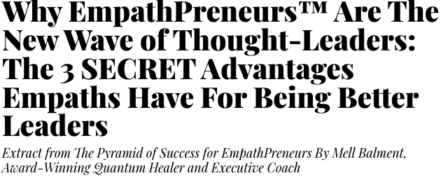 Why EmpathPreneurs™ Are The New Wave of Thought-Leaders: The 3 SECRET Advantages Empaths Have For Being Better Leaders